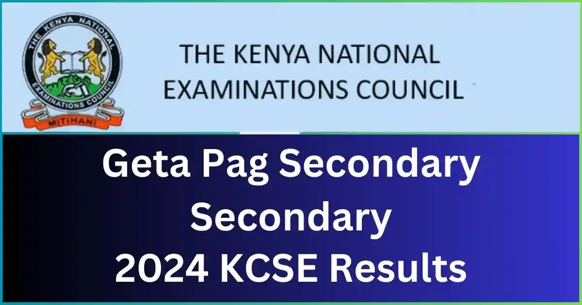 Geta Pag Secondary Secondary School 2024 KCSE Results