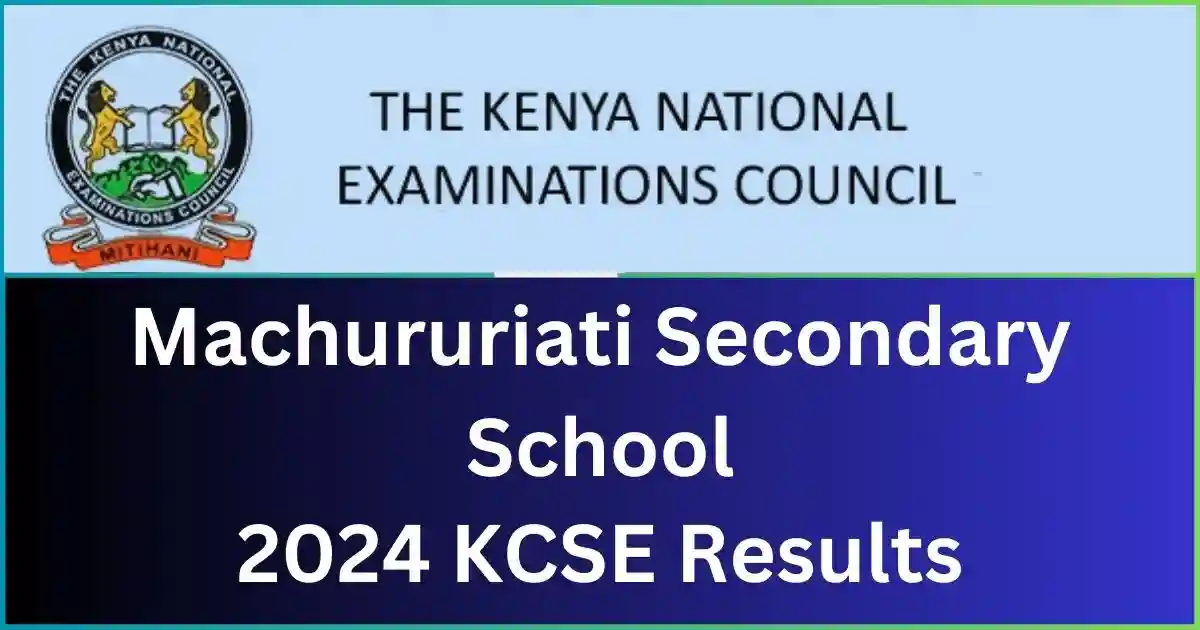 Machururiati Secondary School 2024 KCSE Results