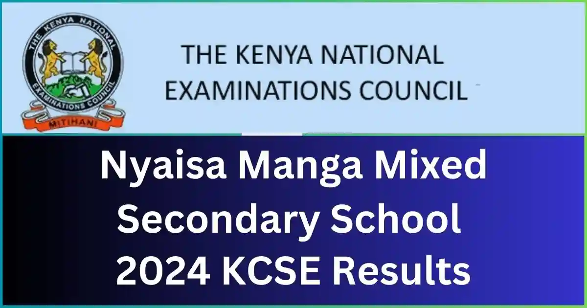 Nyaisa Manga Mixed Secondary School 2024 KCSE Results