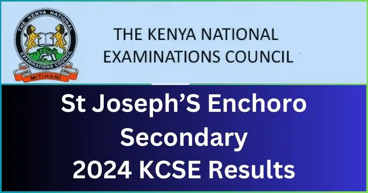 St Joseph’S Enchoro Secondary School 2024 KCSE Results