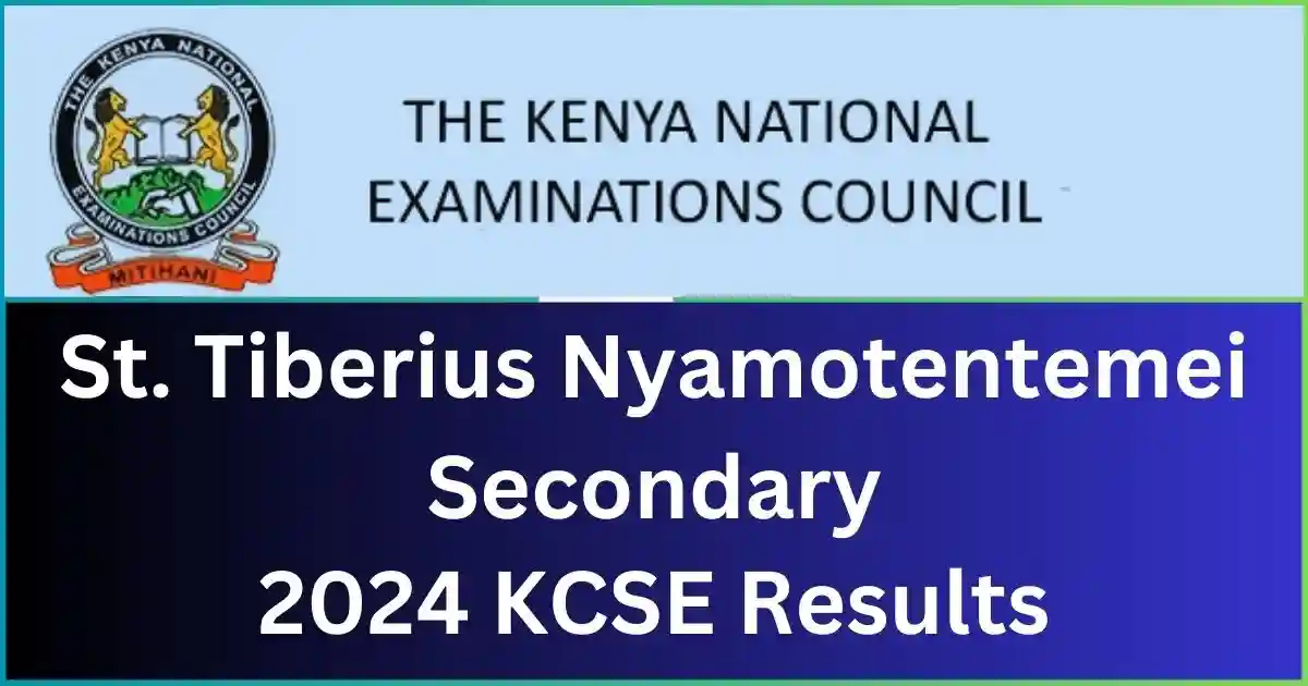 St. Tiberius Nyamotentemei Secondary School 2024 KCSE Results